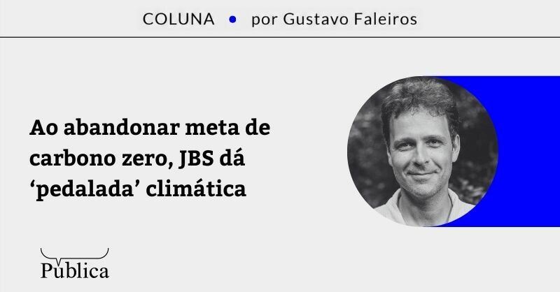 Ao abandonar meta de carbono zero, JBS dá ‘pedalada’ climática