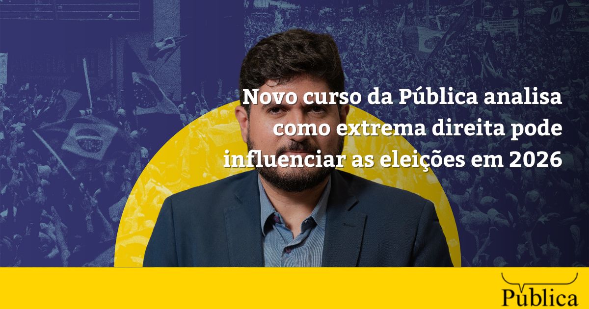 Novo curso da Pública analisa como extrema direita pode influenciar as eleições em 2026