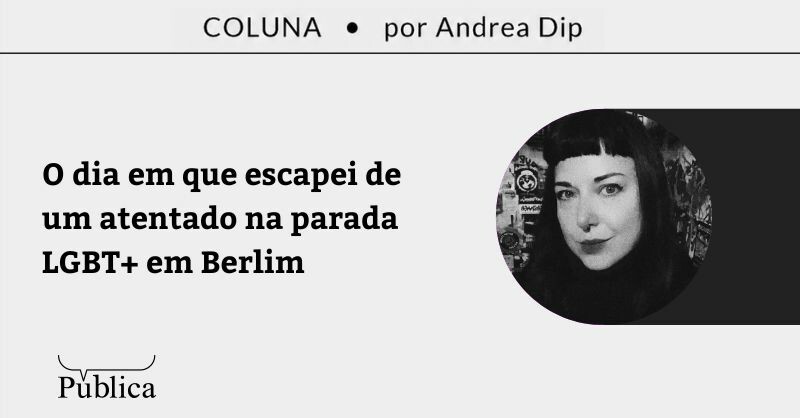O dia em que escapei de um atentado na parada LGBT+ em Berlim
