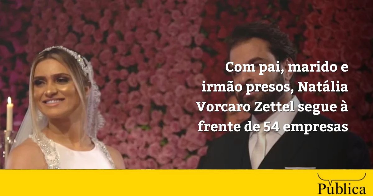 Com pai, marido e irmão presos, Natália Vorcaro Zettel segue à frente de 54 empresas
