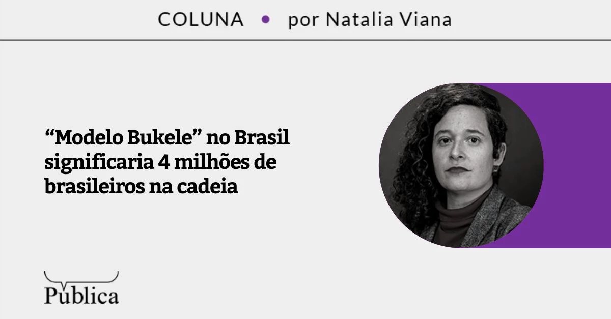 “Modelo Bukele” no Brasil significaria 4 milhões de brasileiros na cadeia