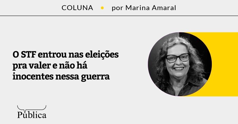 O STF entrou nas eleições pra valer e não há inocentes nessa guerra