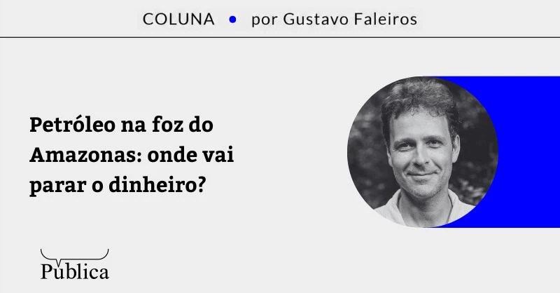 Petróleo na foz do Amazonas: onde vai parar o dinheiro?