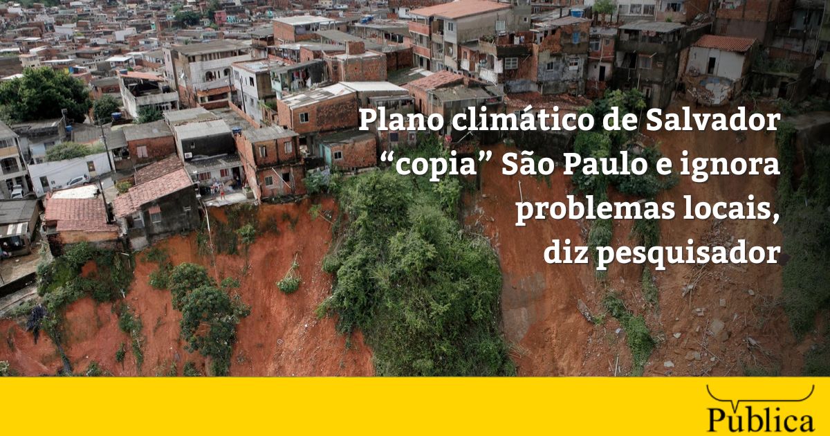 Plano climático de Salvador “copia” São Paulo e ignora problemas locais, diz pesquisador