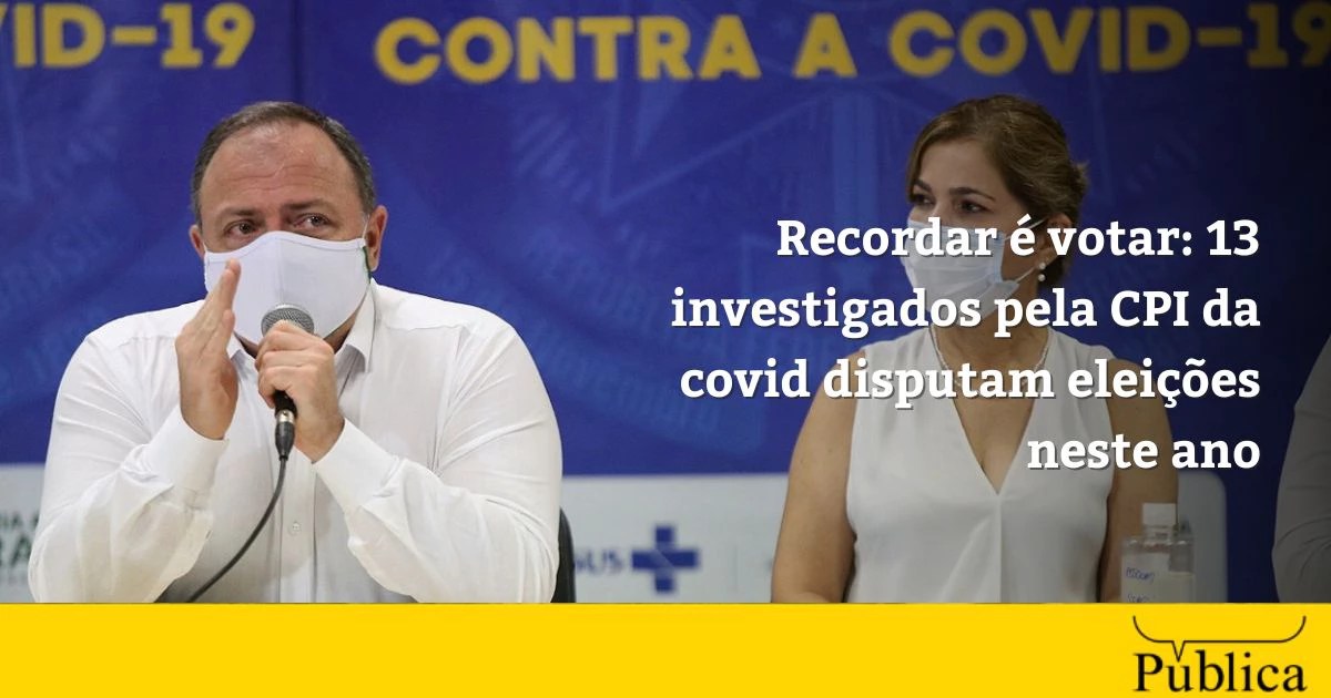 Recordar é votar: 13 investigados pela CPI da Covid disputam eleições neste ano