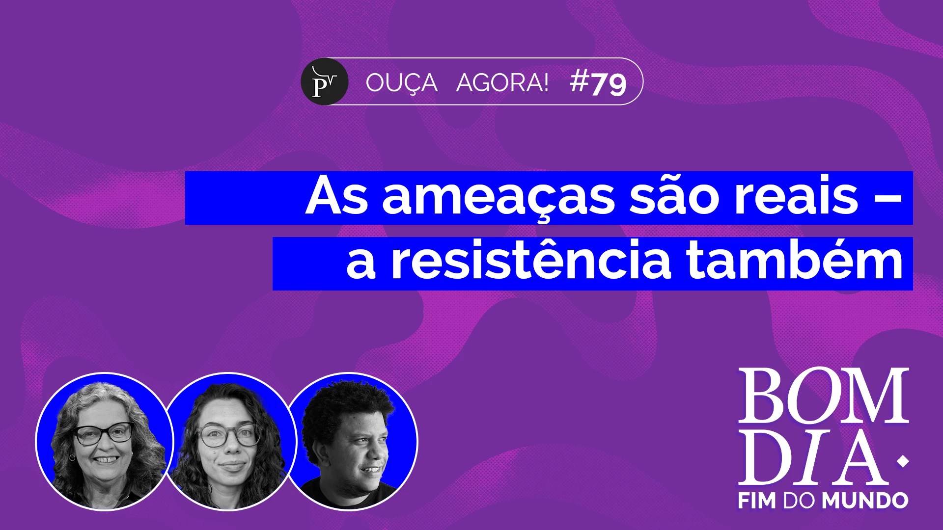 As ameaças são reais – a resistência também