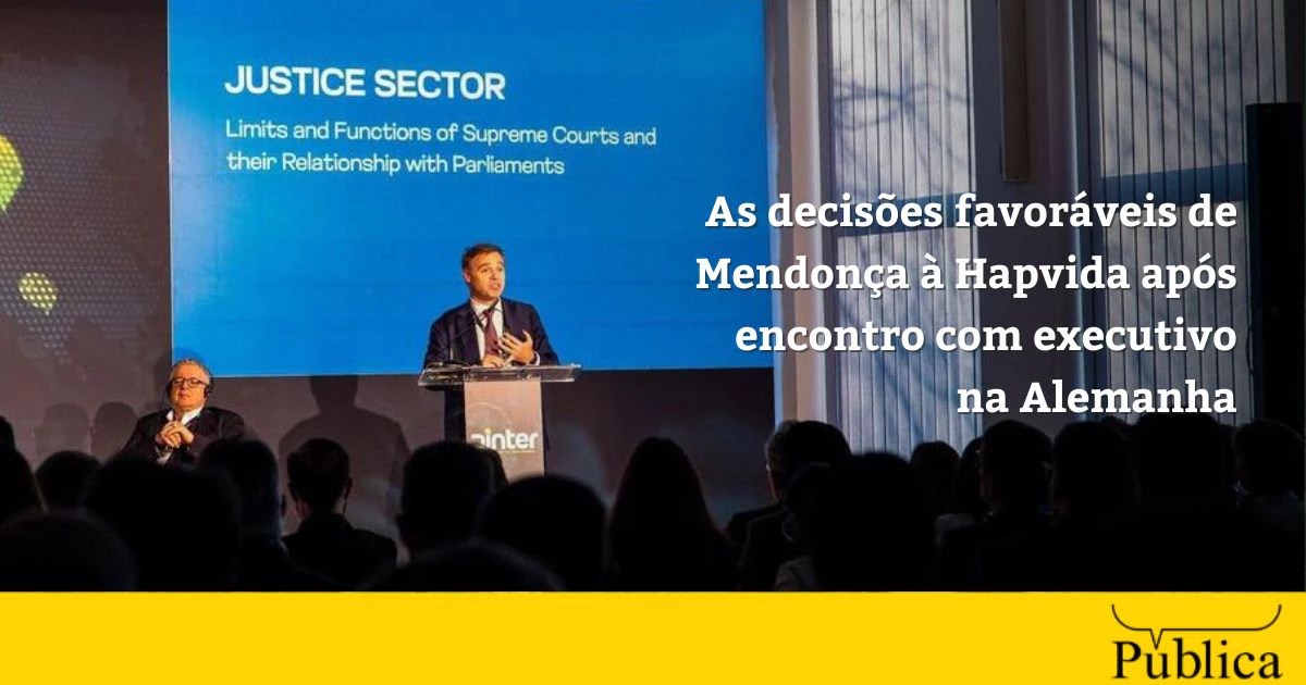 As decisões favoráveis de Mendonça à Hapvida após encontro com executivo na Alemanha