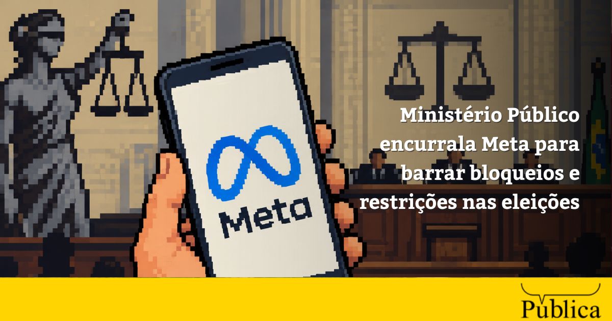 Ministério Público encurrala Meta para barrar bloqueios e restrições nas eleições