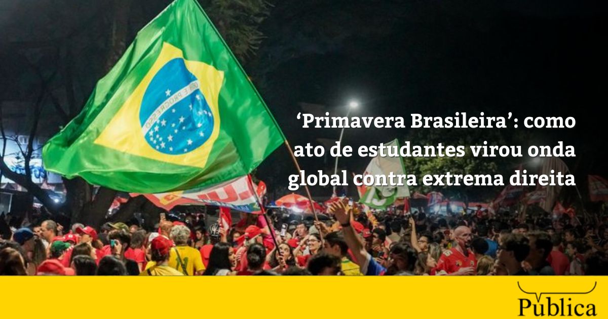 ‘Primavera Brasileira’: como ato de estudantes virou onda global contra extrema direita