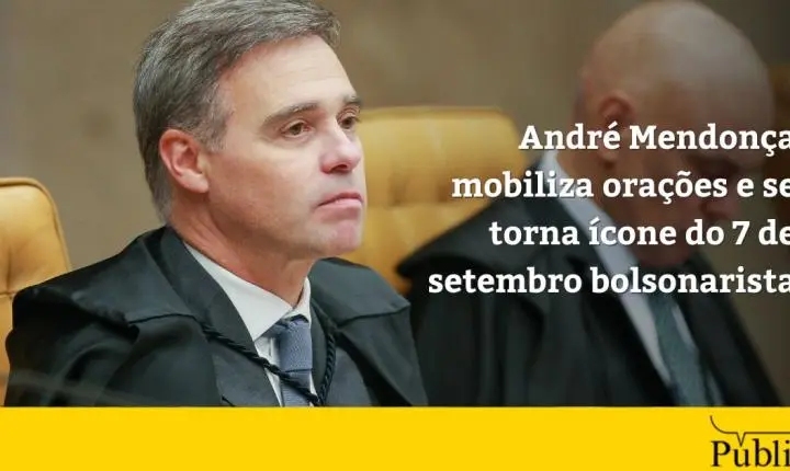 André Mendonça mobiliza orações e se torna ícone do 7 de setembro bolsonarista