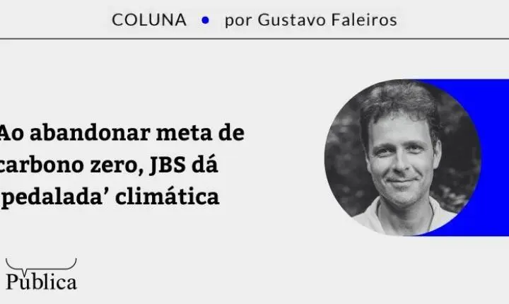 Ao abandonar meta de carbono zero, JBS dá ‘pedalada’ climática