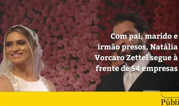 Com pai, marido e irmão presos, Natália Vorcaro Zettel segue à frente de 54 empresas