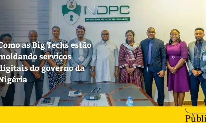 Como as Big Techs estão moldando serviços digitais do governo da Nigéria