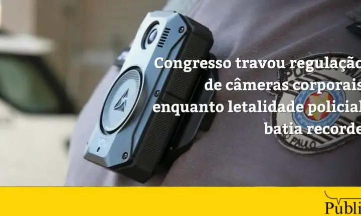 Congresso travou regulação de câmeras corporais enquanto letalidade policial batia recorde