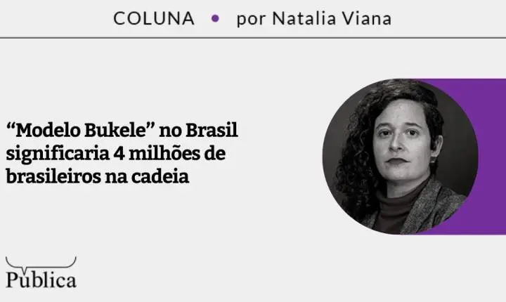 “Modelo Bukele” no Brasil significaria 4 milhões de brasileiros na cadeia