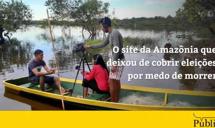 O site da Amazônia que deixou de cobrir eleições por medo de morrer
