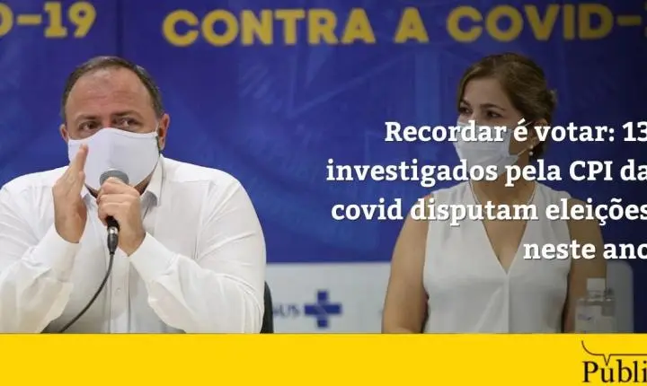 Recordar é votar: 13 investigados pela CPI da Covid disputam eleições neste ano